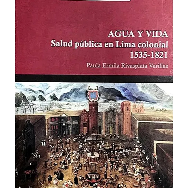 Agua Y Vida Salud Pública En Lima Colonial 1535-1821