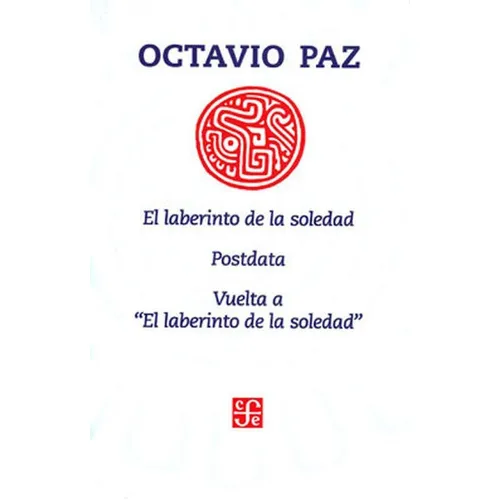 Laberinto De La Soledad, Postdata, Vuelta A El Laberinto De La Soledad, El, De Paz, Octavio. Editorial Fondo De Cultura Económica, Tapa Blanda En Español, 2019