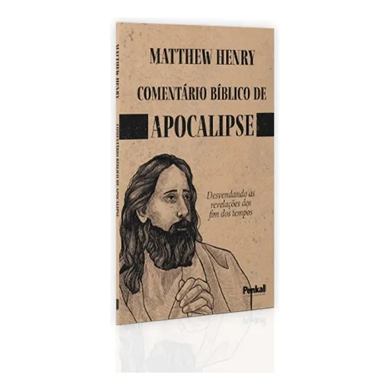 Comentário Bíblico De Apocalipse | Matthew Henry Desvendando As Revelações Dos Fim Dos Tempos
