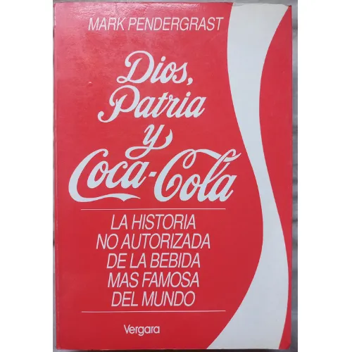 Dios, Patria Y Coca-cola / Mark Pendergrast  / Vergara