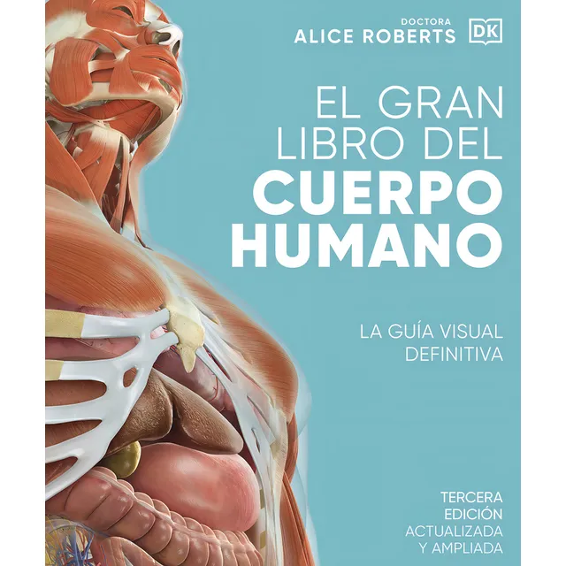 El Gran Libro Del Cuerpo Humano La Guía Definitiva Edición 3 de Roberts Alice