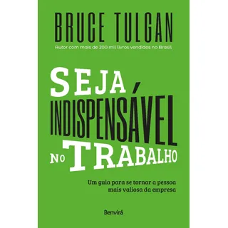 Seja IndispensĂĄvel No Trabalho: Um Guia Para Se Tornar A Pessoa Mais Valiosa Da Empresa, De Tulgan, Bruce. Editorial Saraiva Educação S. A., Capa Mole Em PortuguĂȘs, 2021 Seja IndispensĂĄvel No Trabalho: Um Guia Para Se Tornar A Pessoa Mais Valiosa Da Empresa, De Tulgan, Bruce. Editorial Saraiva Educação S. A., Capa Mole Em PortuguĂȘs, 2021