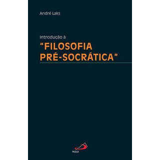 Introdução À Filosofia Pré-socrática: Coleçao Catedra, De Laks, Andre. Editora Paulus, Capa Mole, Edição 1 Em Português Introdução À Filosofia Pré-socrática: Coleçao Catedra, De Laks, Andre. Editora Paulus, Capa Mole, Edição 1 Em Português