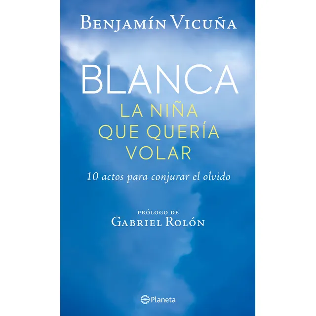 Blanca La Niña Que Queria Volar - Benjamin Vicuña, De Blanca La Niña Que Queria Volar. Editorial Planeta En Español