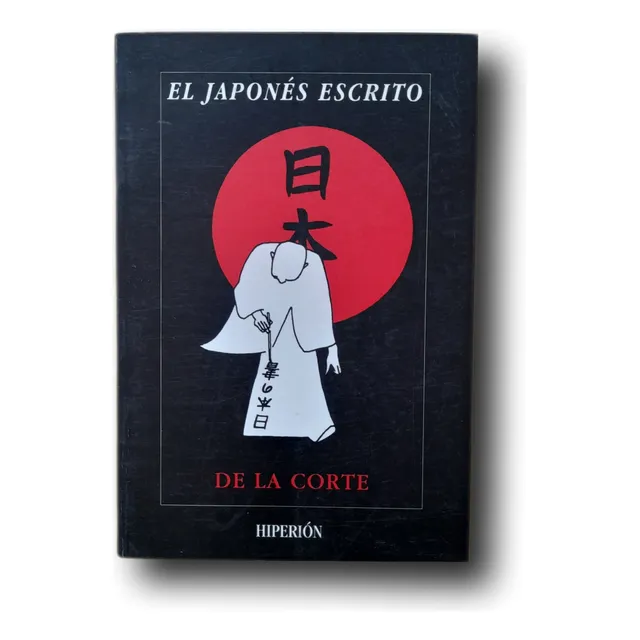 El Japonés Escrito I. Francisco De La Corte. Aprender Kanjis