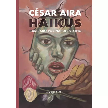 Haikus - Edic Ilustrada - César Aira - Ed Mansalva