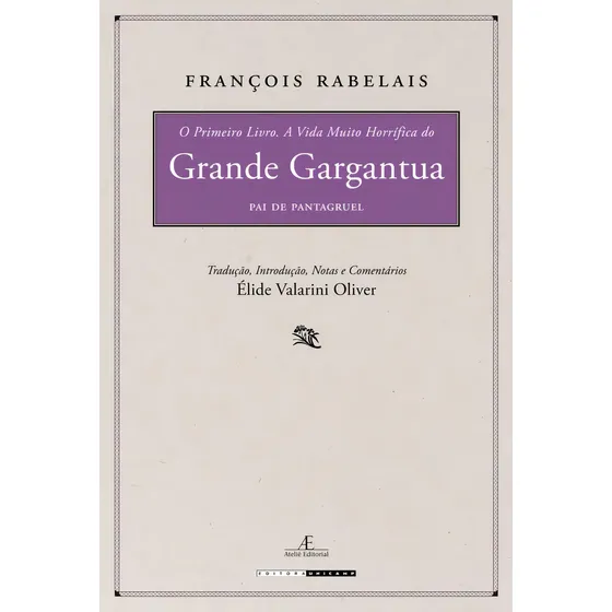 O Primeiro Livro. A Vida Muito Horrífica Do Grande Gargantu, De François Rabelais. Editora Ateliê Editorial, Capa Mole Em Português