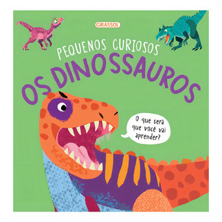 Pequenos Curiosos - Os Dinossauros, De Bromage, Fran. Pequenos Curiosos, Vol. 4. Editorial Editora Girassol, Tapa Mole, EdiciĂłn 1 En PortuguĂȘs, 2024 Pequenos Curiosos - Os Dinossauros, De Bromage, Fran. Pequenos Curiosos, Vol. 4. Editorial Editora Girassol, Tapa Mole, EdiciĂłn 1 En PortuguĂȘs, 2024