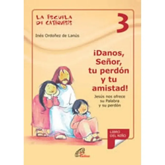Danos, Señor, Tu Perdon Y Tu Amistad - Escuela De Catequesis 3, de ORDOÑEZ DE LANUS, INES. Editorial Paulinas, tapa blanda en español, 2023