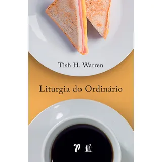 Liturgia Do OrdinĂĄrio PrĂĄticas Sagradas Na Vida Cotidiana Tish Warren Editora Thomas Nelson Brasil Capa Mole PortuguĂȘs 2021 Liturgia Do OrdinĂĄrio PrĂĄticas Sagradas Na Vida Cotidiana Tish Warren Editora Thomas Nelson Brasil Capa Mole PortuguĂȘs 2021