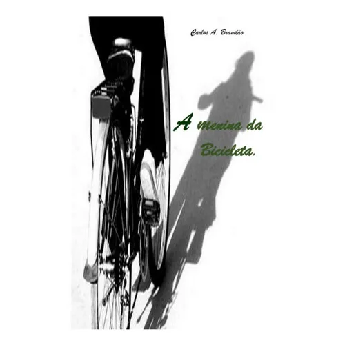 A Menina Da Bicicleta, De Carlos A. Brandão. Série Não Aplicável, Vol. 1. Editora Clube De Autores, Capa Mole, Edição 1 Em Português, 2022