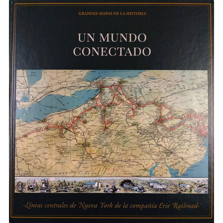 Un Mundo Conectado - Grandes Mapas De La Historia Un Mundo Conectado - Grandes Mapas De La Historia
