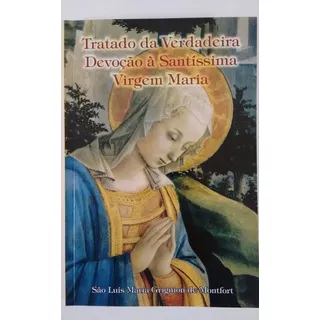 Livro Tratado Da Verdadeira Devoção À Santíssma Virgem Maria