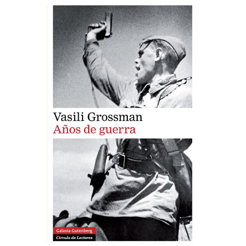 Años De Guerra. Vasili Grossman. Galaxia Gutenberg