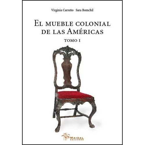 El Mueble Colonial De Las Americas - Tomo I - Sara Bomchil