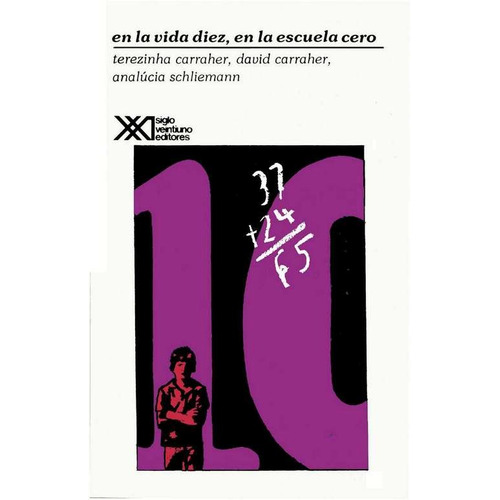 En La Vida Diez, En La Escuela Cero - Terezinha Carraher, de Carraher, Terezinha. Editorial Siglo XXI, tapa tapa blanda en español, 1991