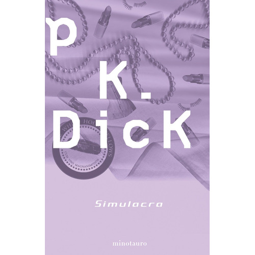 Simulacra, De Philip K. Dick. Editorial Minotauro En Español