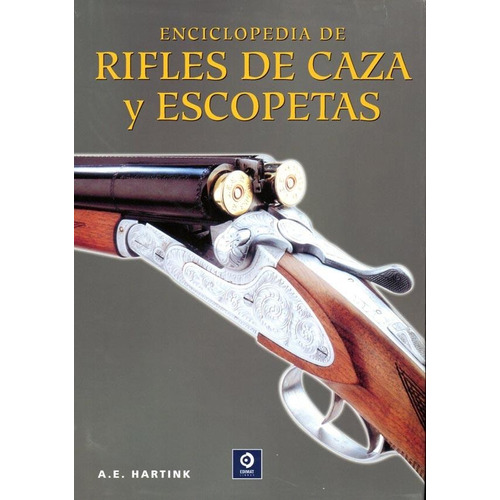 Enciclopedia De Rifles De Caza Y Escopetas - A. E. Hartink
