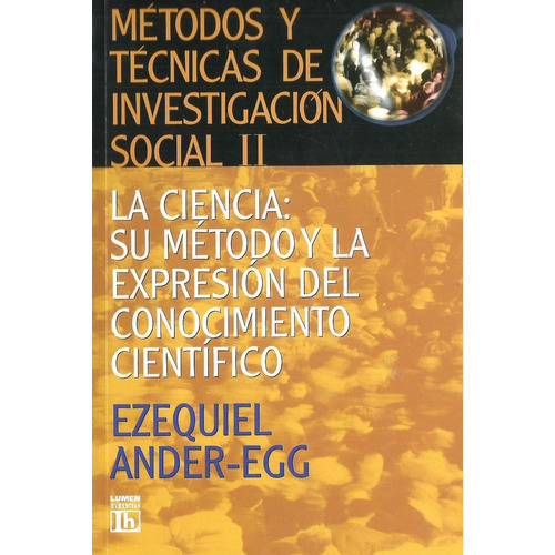 Metodos Y Tecnicas De Investigacion Social 2. La Ciencia: Su