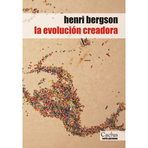 La Evolución Creadora, Henri Bergson, Ed. Cactus