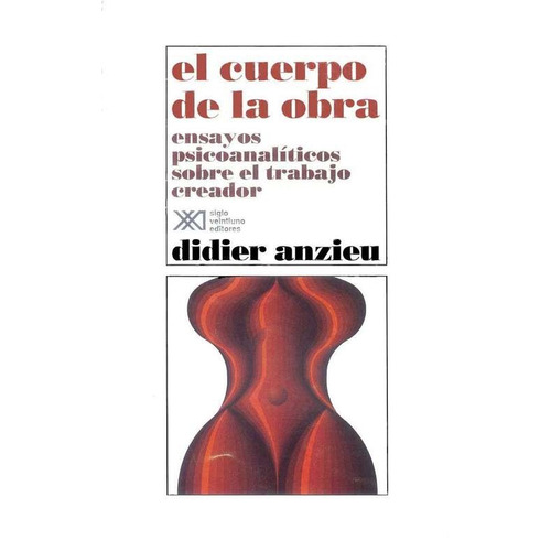 El Cuerpo De La Obra, Anzieu, Ed. Sxxi