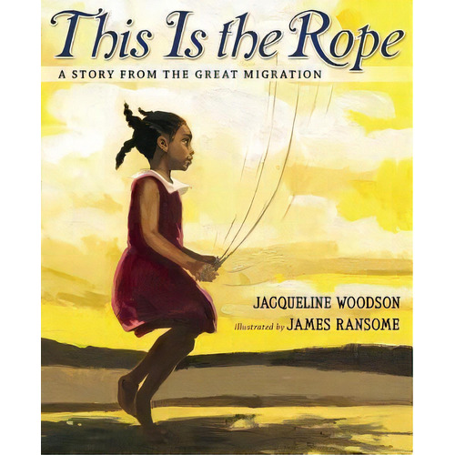 This Is The Rope : A Story From The Great Migration, De Jacqueline Woodson. Editorial Nancy Paulsen Books En Inglés