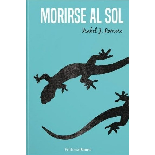 Morirse Al Sol, De J. Romero, Isabel. Editorial Fanes, Tapa Blanda En Español