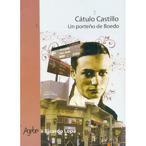 Catulo Castillo. Un Porteño De Boedo - Lopa, Ricardo