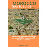 Libro: Morocco Travel Guide 2023: The Ultimate Guide To With