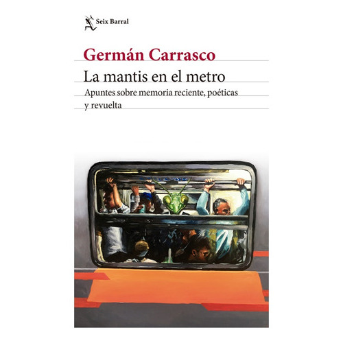 La Mantis Del Metro, De Carrasco, German. Editorial Seix Barral, Tapa Blanda, Edición Rustica En Español