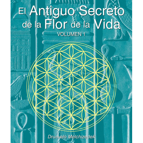 El Secreto Ancestral De La Flor De La Vida, Volumen I - D...