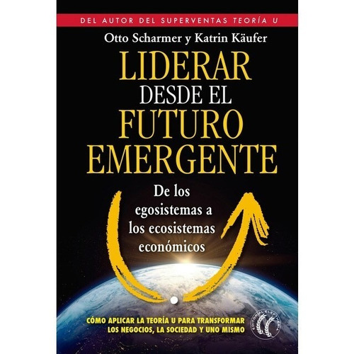 Liderar Desde El Futuro Emergente - Scharmer,c Otto (book)