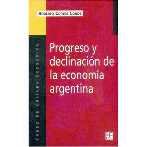 Progreso y declinacion de la economia argentina. Un analisi, de Cortés de, Roberto. Editorial Fondo de Cultura Económica, tapa blanda en español, 0