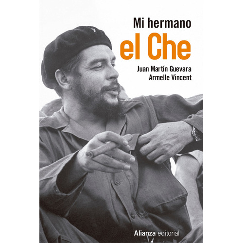 Mi hermano el Ché, de Guevara, Juan Martín. Editorial Alianza, tapa blanda en español, 2017