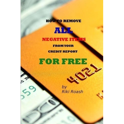 How To Remove All Negative Items From Your Credit..., de Roash, R. Editorial CreateSpace Independent Publishing Platform en inglés