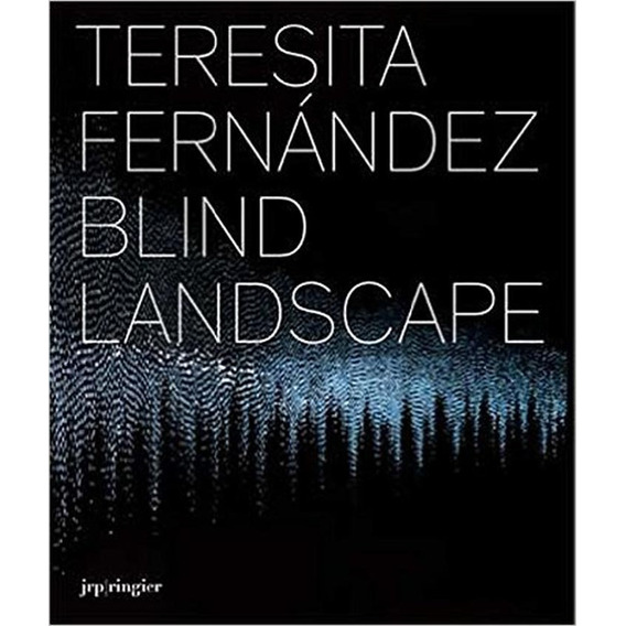 Blind Landscape, De Teresita Fernández. Editorial Jrp Ringier, Tapa Blanda, Edición 1 En Español