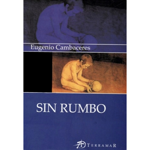 Sin Rumbo - Eugenio Cambaceres, de CAMBACERES, EUGENIO. Editorial Terramar, tapa blanda en español, 2007