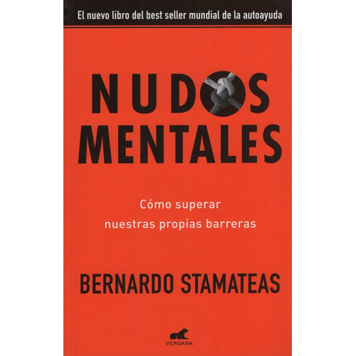 Nudos Mentales: Cómo superar nuestras propias barreras, de Bernardo Stamateas. Editorial Vergara, tapa encuadernación en tapa blanda o rústica en español, 2015