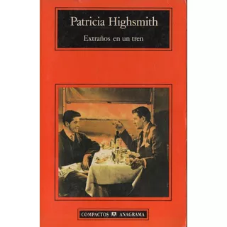 Patricia Highsmith - Extraños En Un Tren - Anagrama