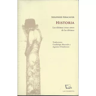 Historia - Últimas Cosas, De Sigfried Kracauer. Editorial Las Cuarenta, Tapa Blanda En Español