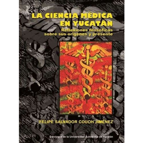 La Ciencia Médica En Yucatán, De Couoh Jimenez, Felipe Salvador. Editorial Universidad Autónoma De Yucatán En Español