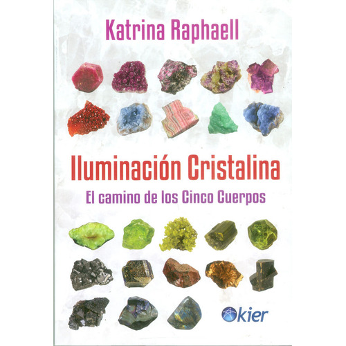 Iluminación cristalina. El camino de los cinco cuerpos, de Katrina Raphaell. Serie 9501734119, vol. 1. Editorial Ediciones Gaviota, tapa blanda, edición 2015 en español, 2015