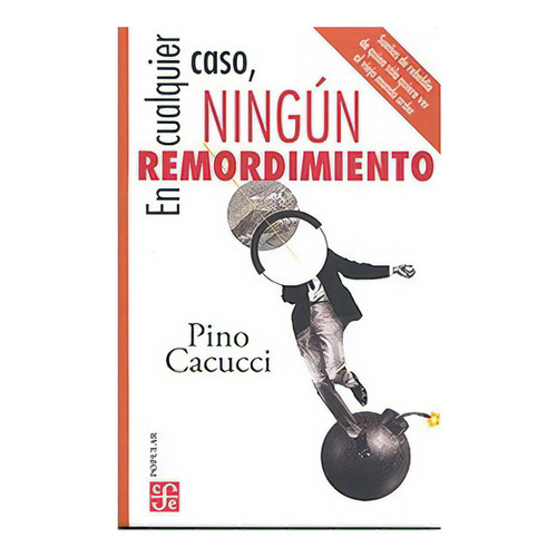 En Cualquier Caso, Ningun Remordimiento, De Cacucci, Pino. Editorial Fondo De Cultura Económica, Tapa Blanda En Español