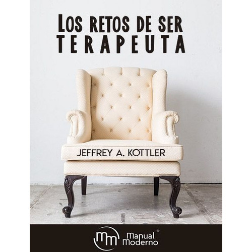 Los Retos De Ser Terapeuta, De Jeff Kottler., Vol. No. Editorial Manual Moderno, Tapa Blanda En Español, 1
