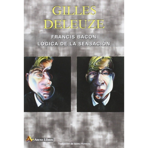 Francis Bacon Logica De La Sensacion - Gilles Deleuze