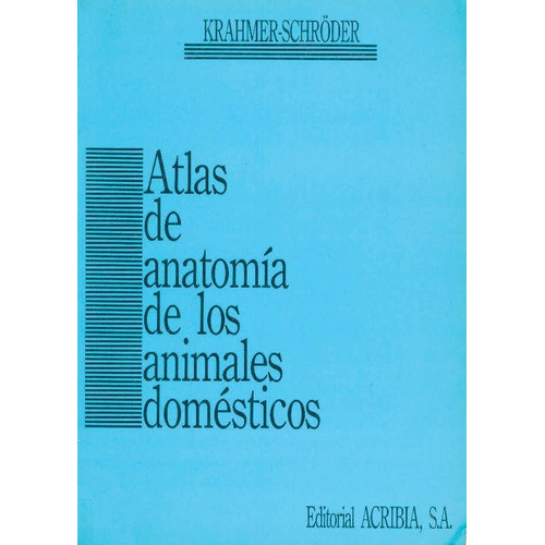 Atlas De Anatomía De Los Animales Domésticos, De Krahmer, R. / Schröder, L.. Editorial Acribia En Español