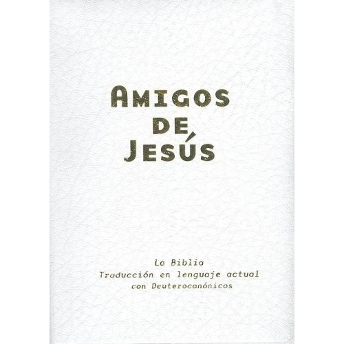 Biblia Amigos De Jesús Tla Imitación Piel Blanco Deuterocanónicos, De Traducción Al Lenguaje Actual. Editorial Sociedades Bíblicas Unidas, Tapa Dura En Español, 2012