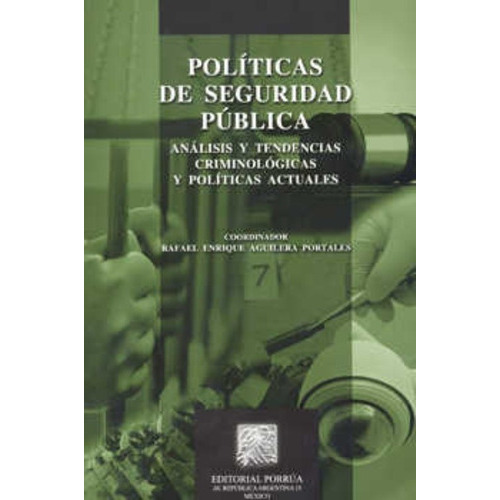 Políticas De Seguridad Pública, De Aguilera Portales, Rafael Enrique. Editorial Porrúa México, Edición 1, 2011 En Español