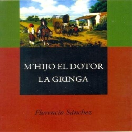M'hijo Del Dotor - La Gringa, De Florencio Sánchez. Editorial Agebe, Tapa Blanda En Español, 2011