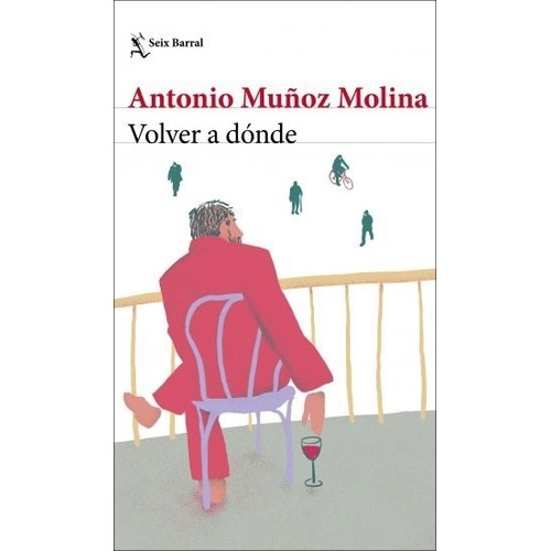 Libro Volver A Dónde - Antonio Muñoz Molina - Seix Barral